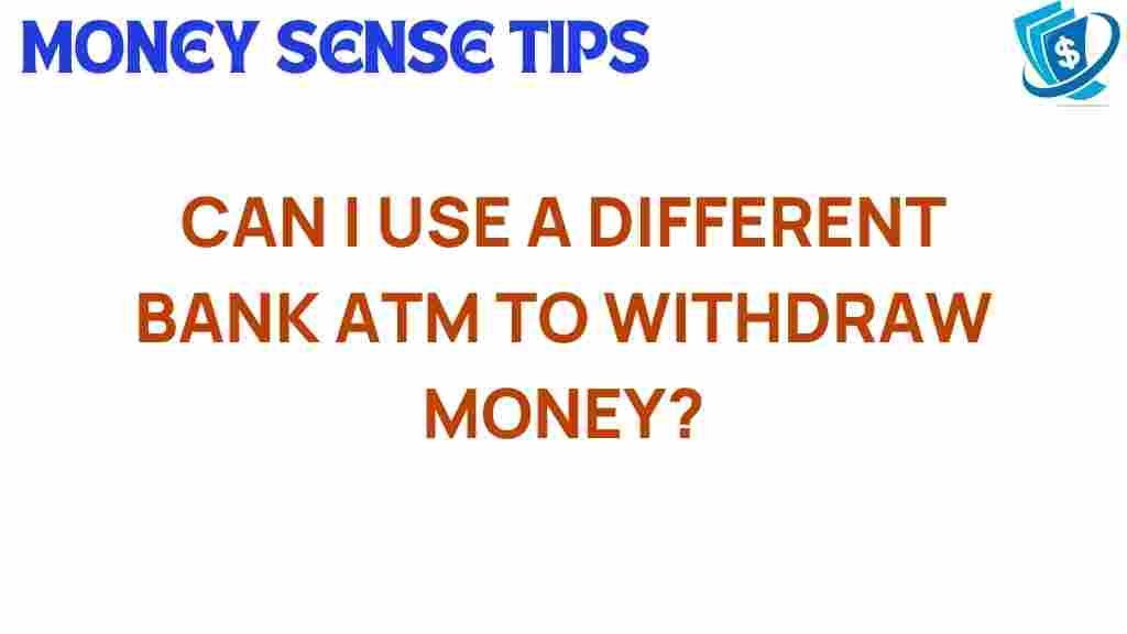 can-i-use-different-bank-atm-withdraw