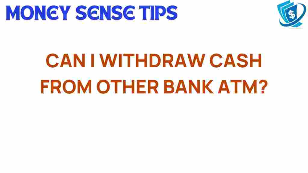 can-i-withdraw-cash-from-other-bank-atm