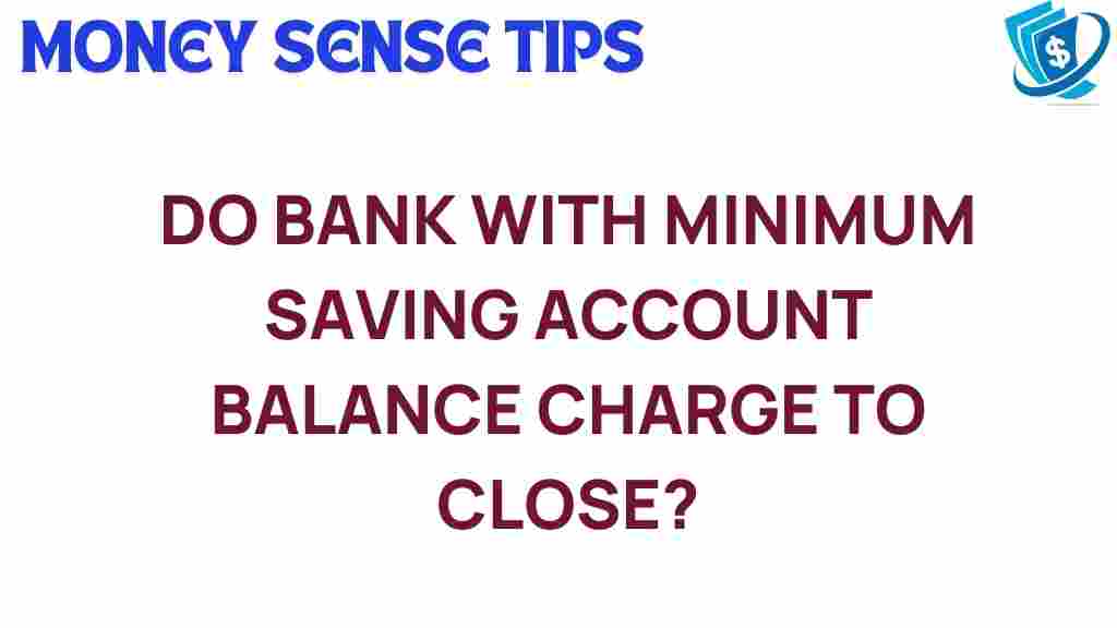 do-banks-charge-fees-close-accounts-minimum-balance
