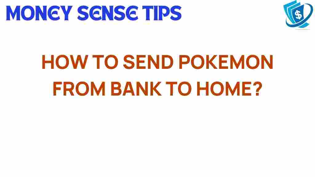 how-to-send-pokemon-from-bank-to-home