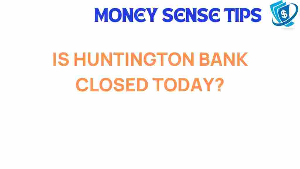 huntington-bank-closed-today