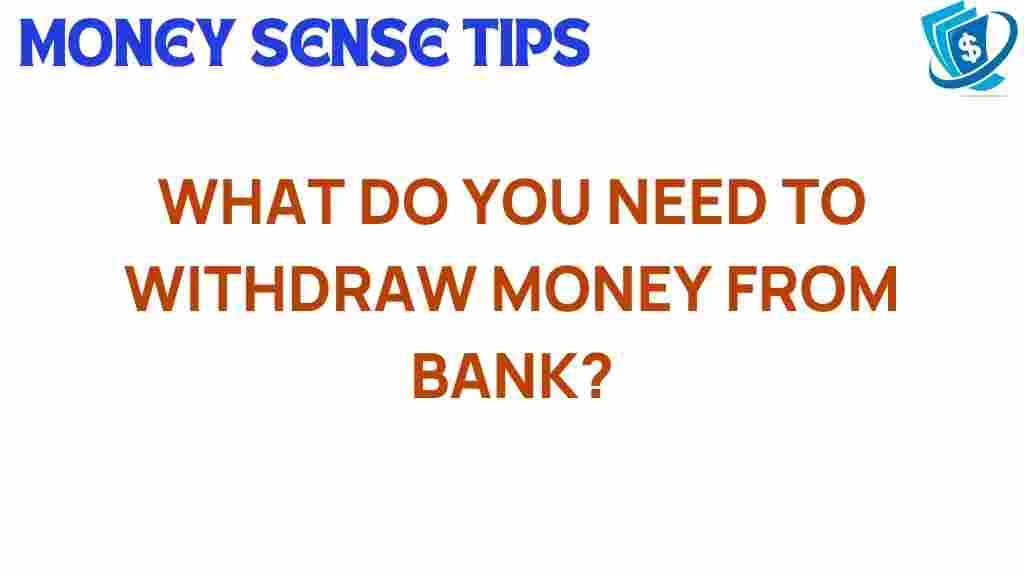 bank-withdrawal-requirements