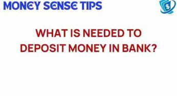Unlocking the Secrets: What You Need to Deposit Money in a Bank