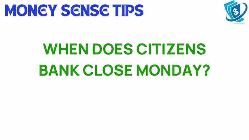 citizens-bank-closing-time-monday